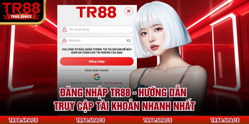 Đăng Nhập TR88 - Hướng Dẫn Truy Cập Tài Khoản Nhanh Nhất