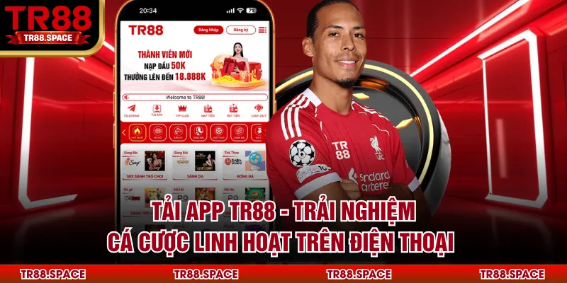 Tải App TR88 - Trải Nghiệm Cá Cược Linh Hoạt Trên Điện Thoại